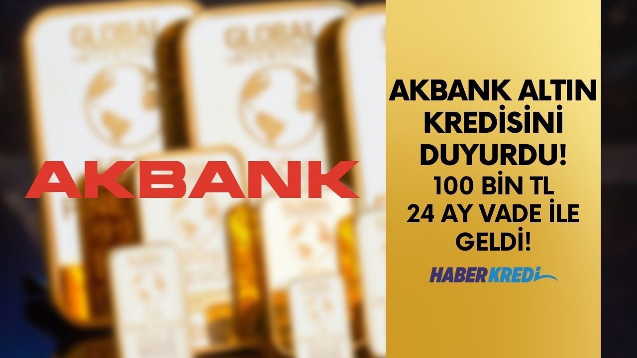 Altın alacaklara müjde! Akbank altın alanlar için özel 100 bin TL ihtiyaç kredisi vereceğini açıkladı!