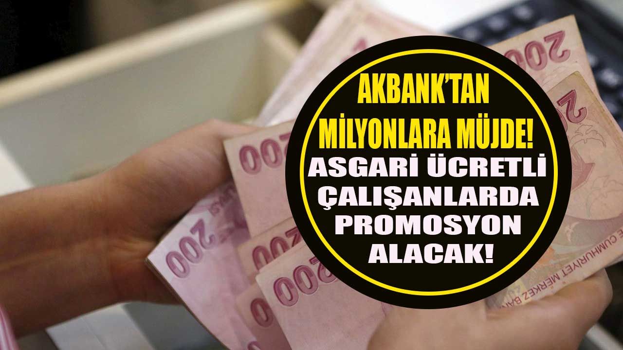 Asgari ücretli çalışan milyonlara Akbank'tan promosyon müjdesi! Akbank onlara da maaş promosyonu ödeyecek