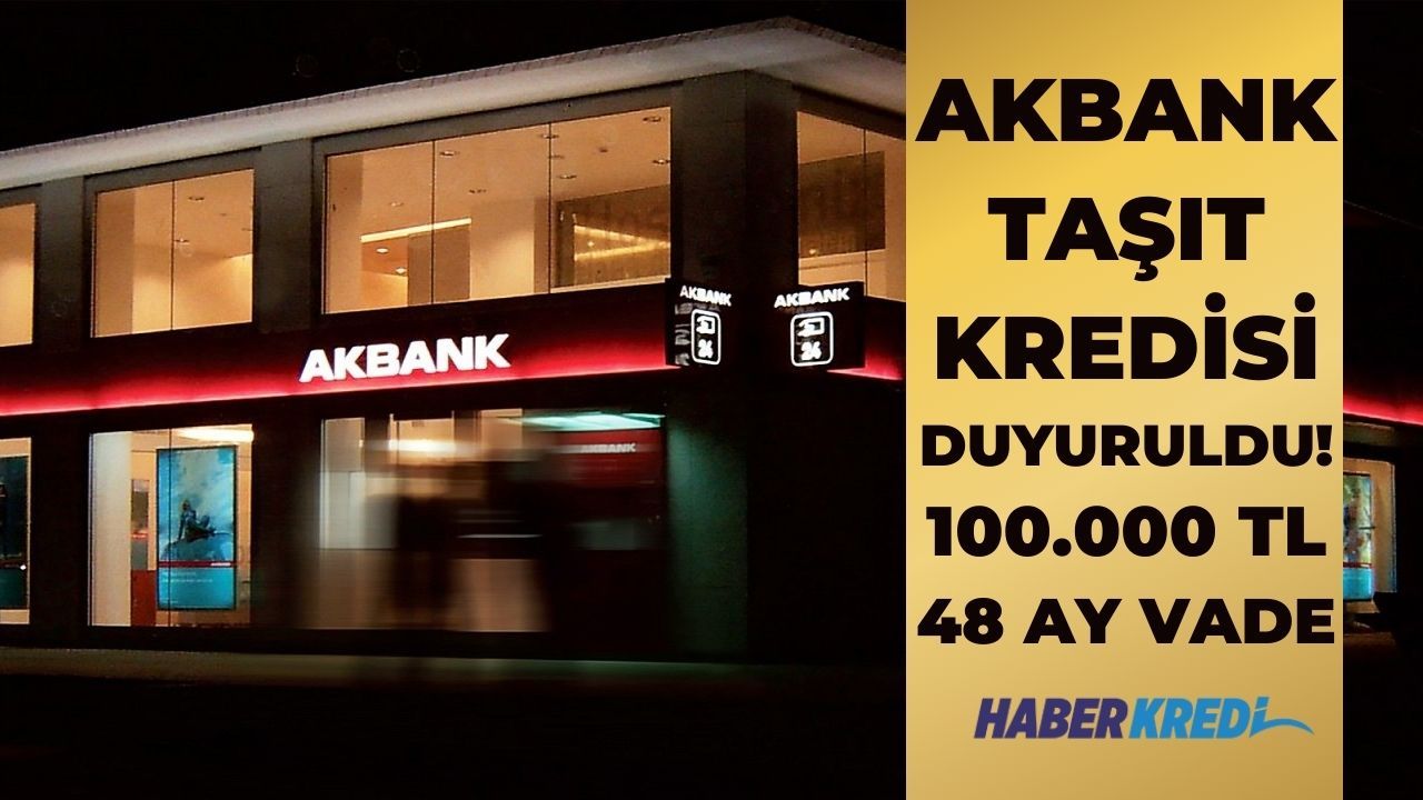 Araba sahibi olmak isteyenlere müjde! Akbank taşıt kredisi 100 bin TL ile geldi!