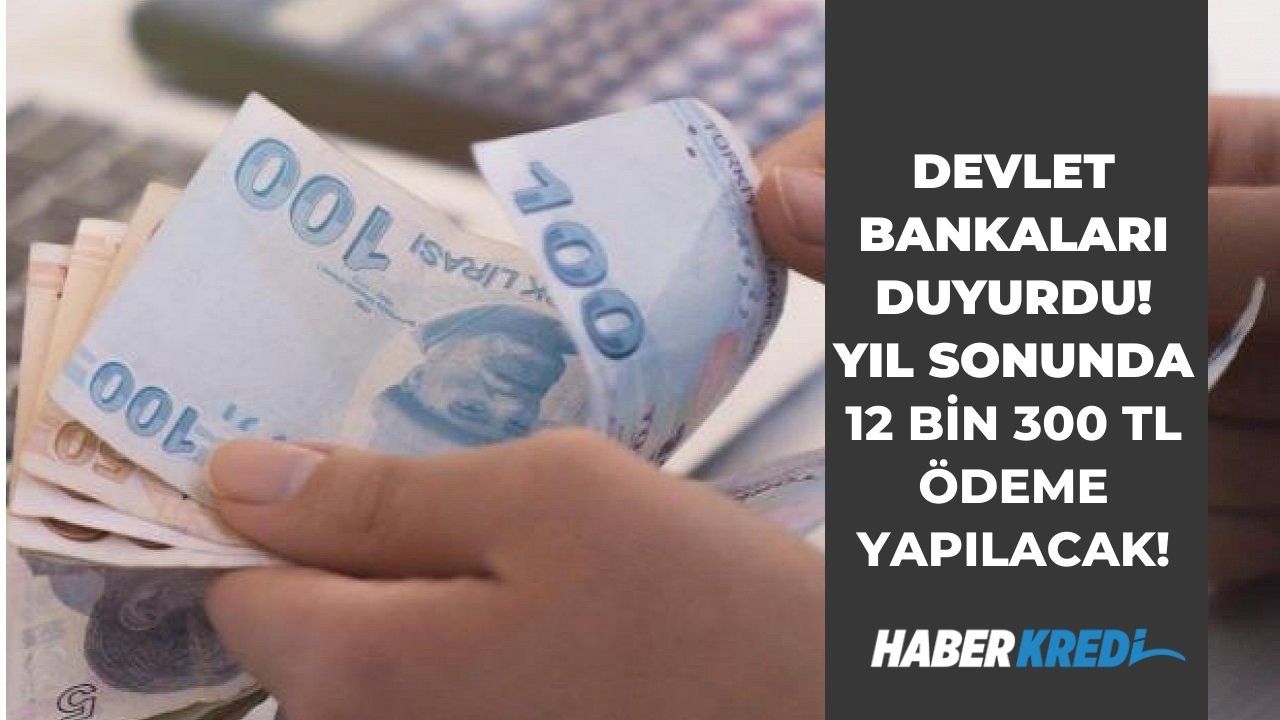 Vakıfbank Halkbank Ziraat Bankası müşterisi olanlar dikkat! Yılbaşında 12 bin 300 TL ödeme yapılacağı resmen açıklandı