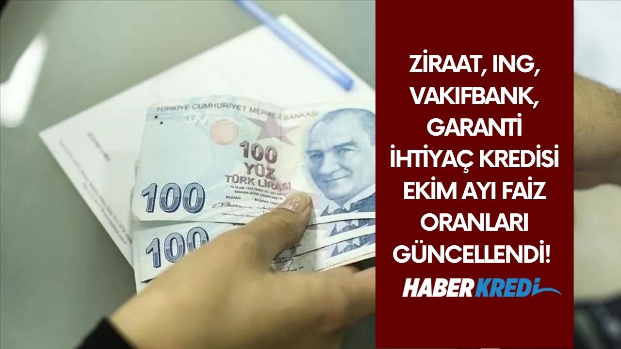 Ziraat, Ing, Vakıfbank, Garanti ihtiyaç kredisi Ekim ayı faiz oranları güncellendi! Ekim ayı bankaların faiz oranı!