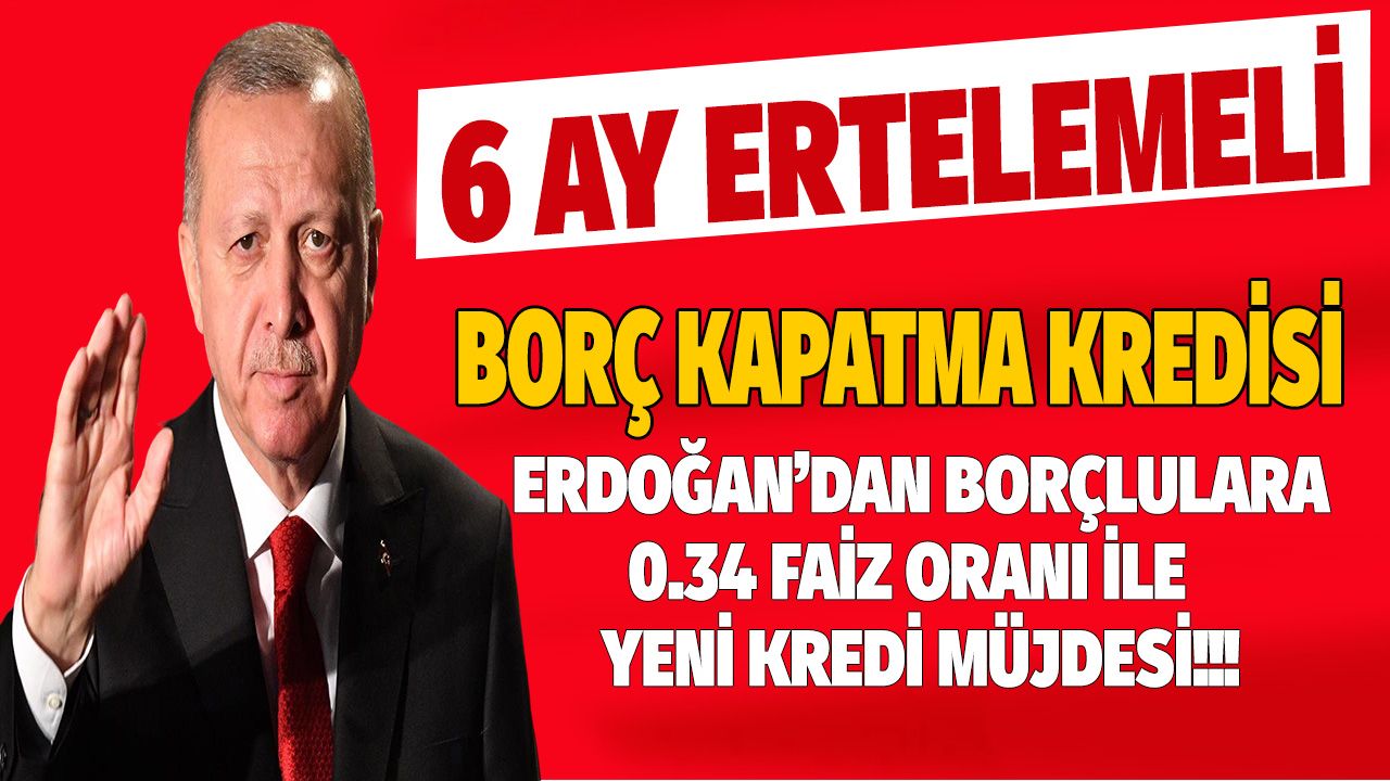 Cumhurbaşkanı Erdoğan borç kapatma kredisi müjdesi verdi! Halkbank 6 ay ertelemeli 0.34 faiz oranı ile kredi verecek