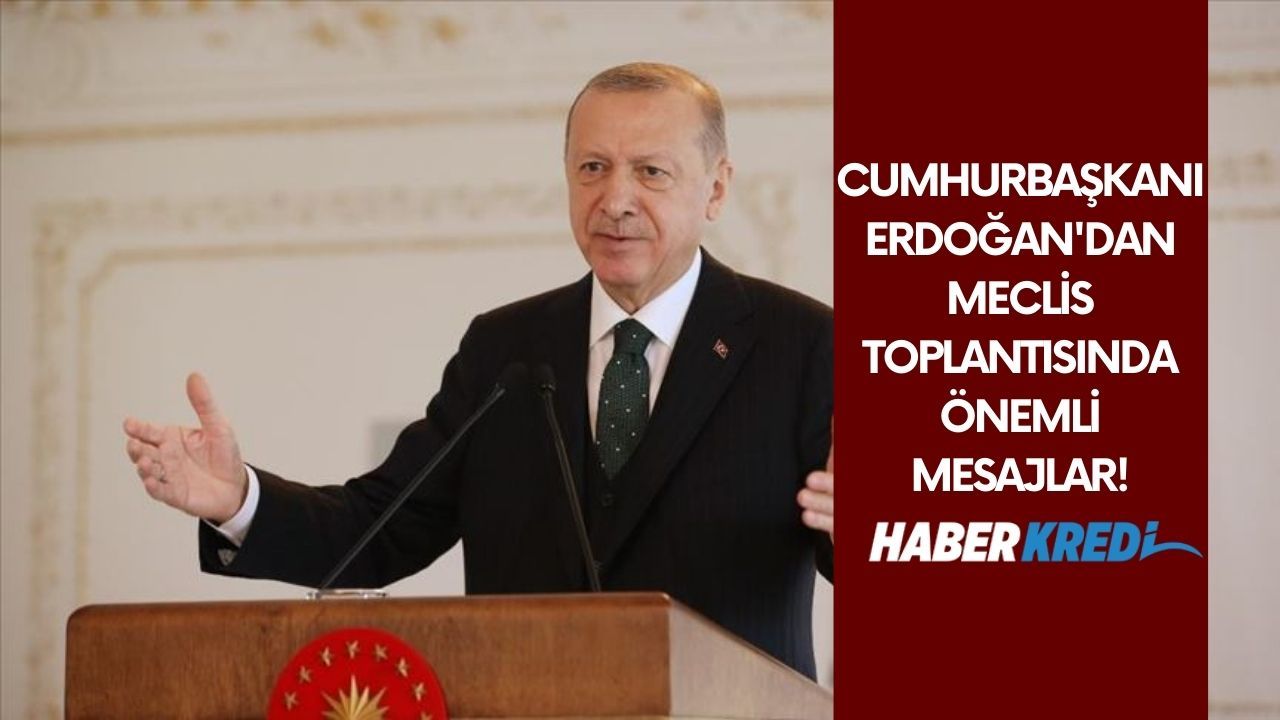 Cumhurbaşkanı Erdoğan'dan Meclis toplantısında önemli mesajlar!