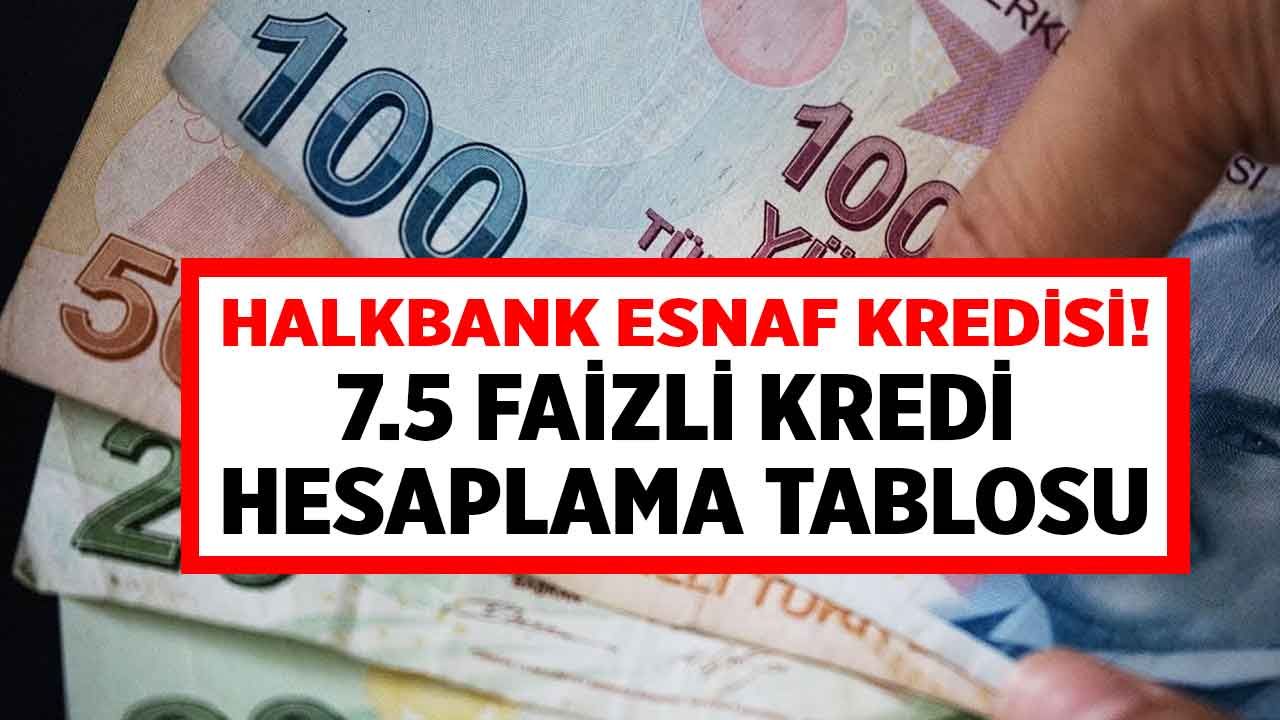 7.5 faizli kredi hesaplama! Halkbank esnaf kredisi hesaplama tablosu Ekim 2022