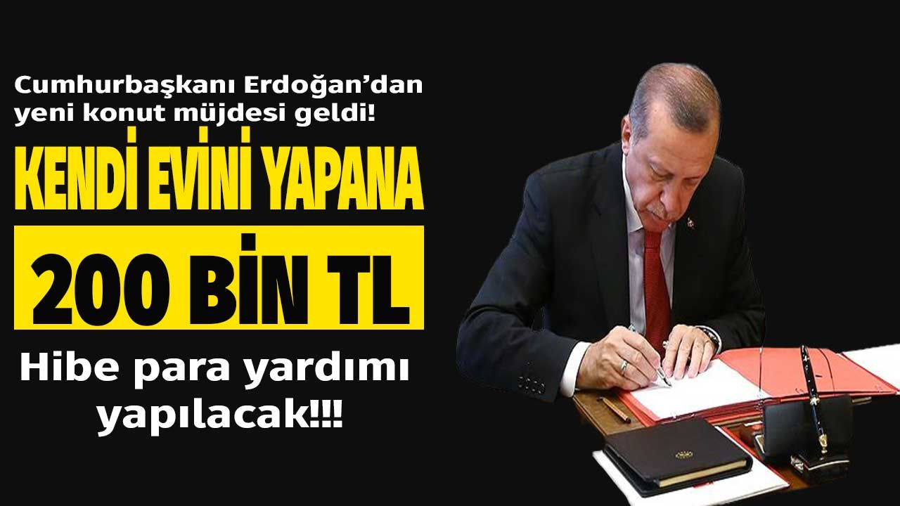 Cumhurbaşkanı Erdoğan müjdeyi bizzat kendisi duyurdu kendi evini yapana devlet 200.000 TL hibe para yardımı ödeyecek