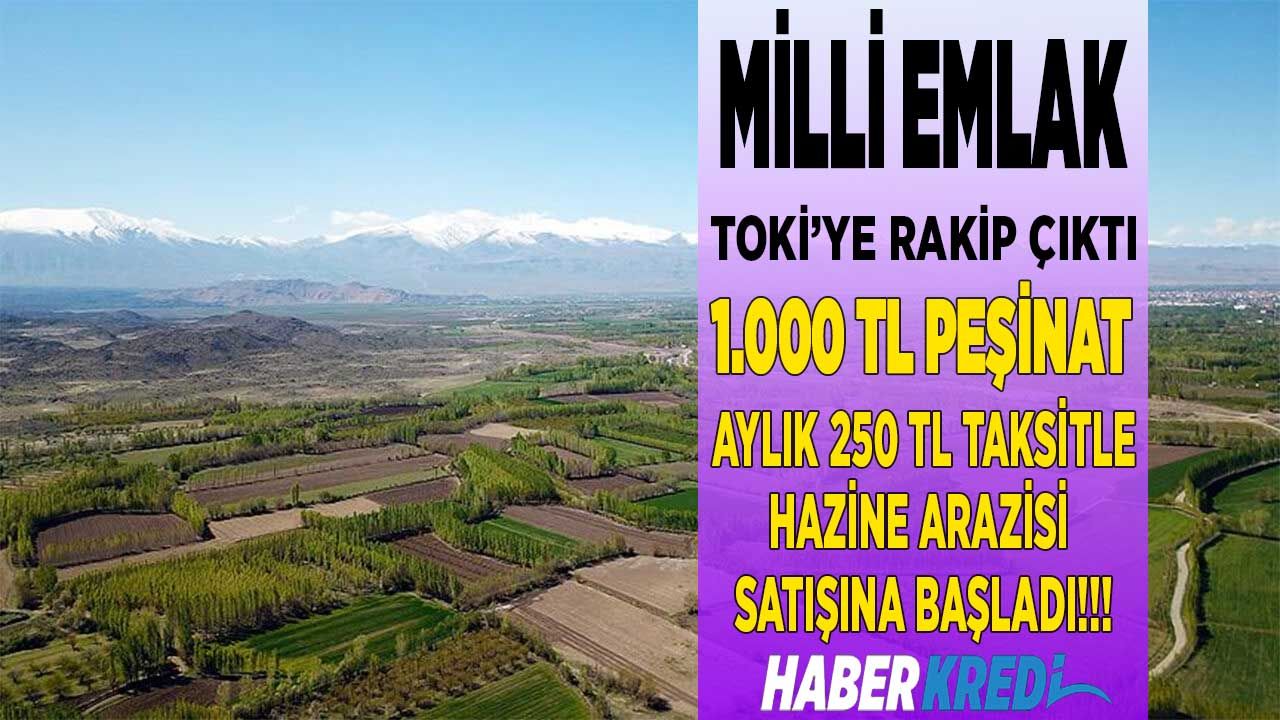 Milli Emlak TOKİ'ye rakip çıktı Bin TL peşinat aylık 250 TL taksitle 29 ilde satılık hazine arazileri listesi duyuruları