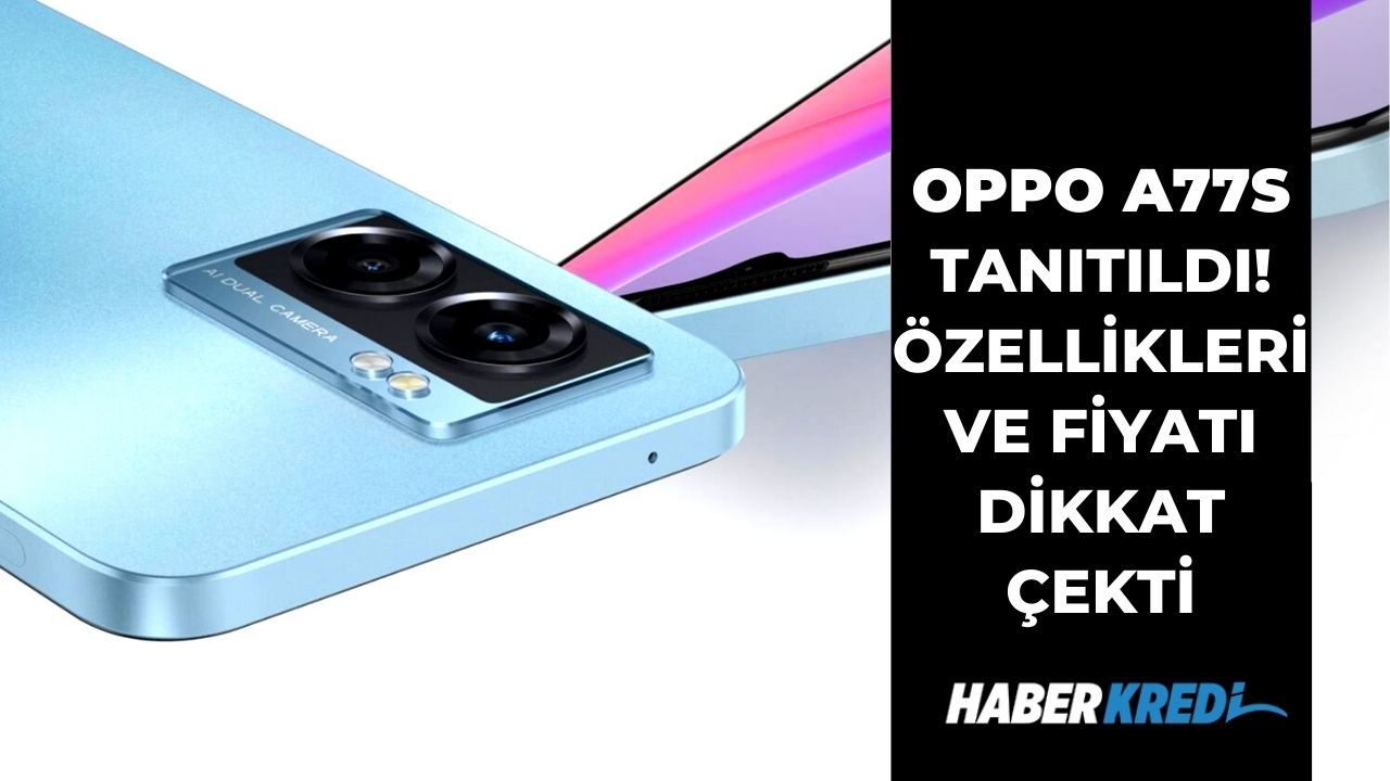 Oppo A77s tanıtıldı Türkiye fiyatı ve çıkış tarihi merak konusu oldu!  Kamerası ve düşük fiyatıyla gümbür gümbür geliyor
