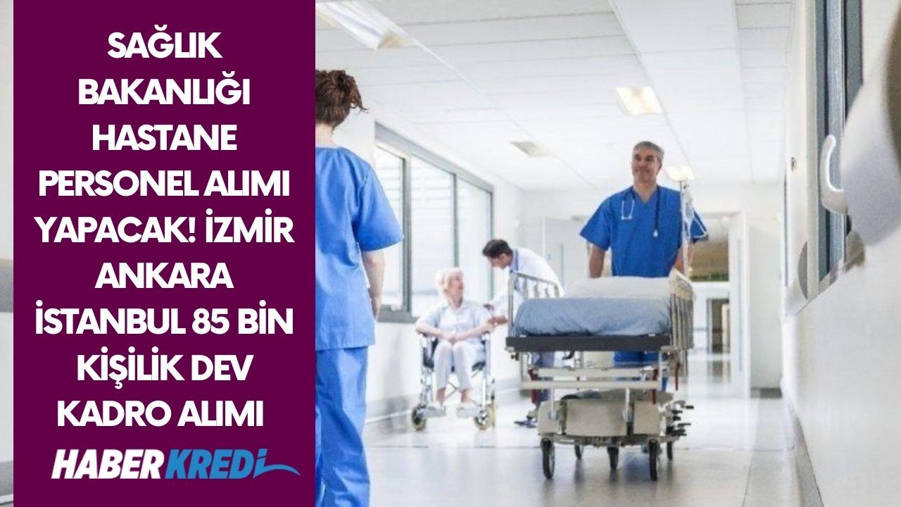 Sağlık Bakanlığı hastane personel alımı yapacak! İzmir Ankara İstanbul 85 bin kişilik dev kadro alımı gerçekleştirilecek