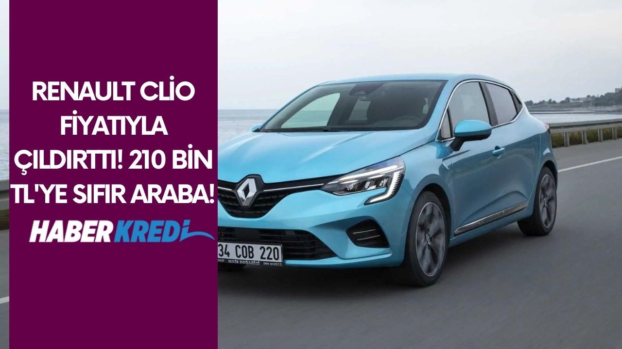 Renault Clio fiyatıyla çıldırttı! 210 bin TL'ye sıfır araba!