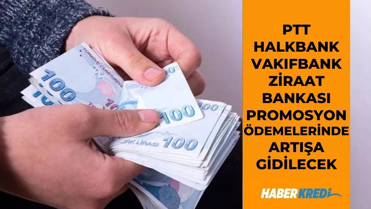PTT Halkbank Vakıfbank Ziraat Bankası promosyon ödemelerinde artışa gidilecek! 21 bin TL promosyon paketi hazırlanıyor