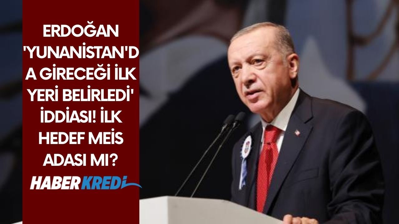 Erdoğan 'Yunanistan'da gireceği ilk yeri belirledi' iddiası! İlk hedef Meis adası mı?