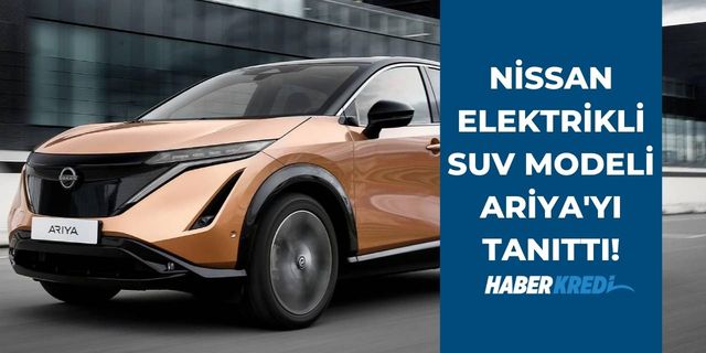 Elektrikli Nissan SUV modeli Ariya'nın fiyatı belli oldu! Türkiye'ye ne zaman gelecek, ne kadar kaç TL'den satılacak?