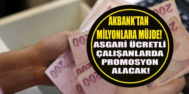 Asgari ücretli çalışan milyonlara Akbank'tan promosyon müjdesi! Akbank onlara da maaş promosyonu ödeyecek