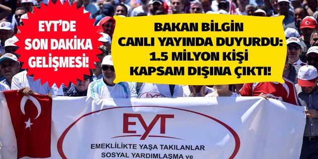 Bakan Bilgin canlı yayında duyurdu 1.5 milyon kişi EYT kapsamı dışında kaldı!