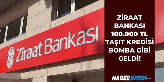 Günde 100 lira ödemelerle araç sahibi olmak mümkün! Ziraat Bankası 100 bin TL taşıt kredisi kampanyası duyuruldu!