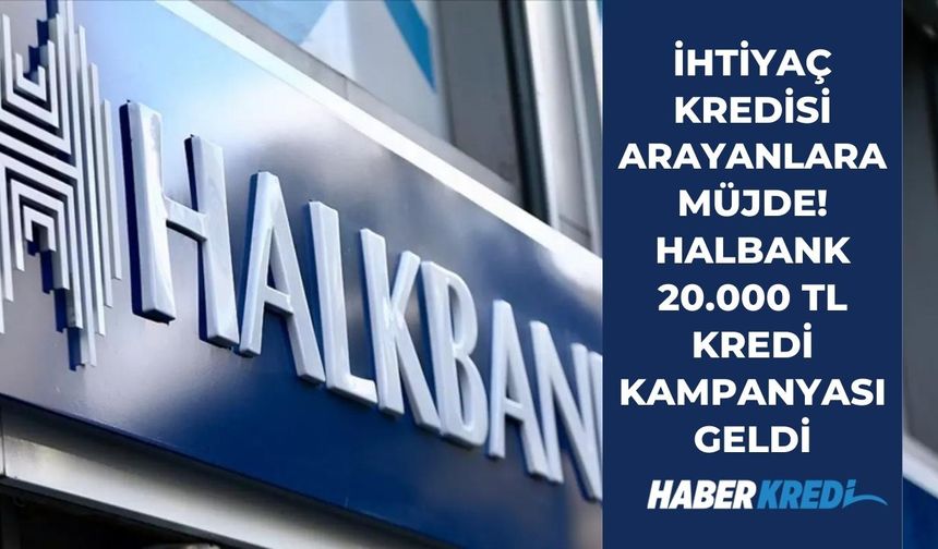 Devlet bankasından kredi müjdesi geldi! Halkbank 20 bin TL ihtiyaç kredisi kampanyasını duyurdu!