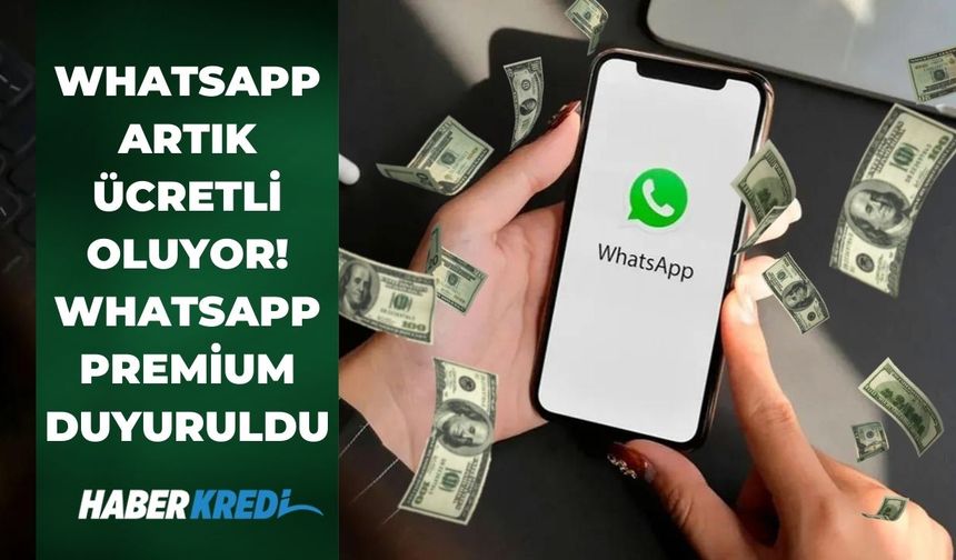 Son dakika duyuruldu: WhatsApp artık ücretli oluyor! WhatsApp Premium ne zaman çıkacak, abonelik ücretleri kaç TL?